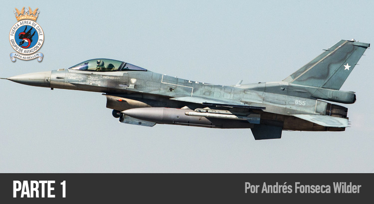 F-16 Block 50, Fuerza Aérea de Chile por Andrés Fonseca Wilder (Parte 1)